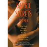 Tantric Secrets for Men: What Every Woman Will Want Her Man to Know about Enhancing Sexual Ecstasy