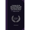 A Lecture On the Past, the Present, and the Future of the New York Society Library: Delivered Before the Shareholders, February 15Th, 1856