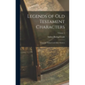 Legends of Old Testament Characters: From the Talmud and Other Sources; Volume 1