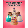 The Amazing Cake Book: The Perfect CakeBook