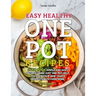 Easy Healthy One Pot Recipes: Over 100+ Simple and Easy Recipes Using Just One Pot help you keep your New Year's resolution to Cook More (Volume 2)