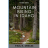 Idaho Mountain Biking: Exploring the various mountain bike locations throughout the state of Idaho.