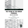 The Future of the Korean Peninsula: Korea 2032 and Beyond