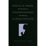 Poetics and Praxis, Understanding and Imagination: The Collected Essays of O. B. Hardison Jr.