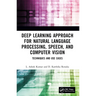 Deep Learning Approach for Natural Language Processing, Speech, and Computer Vision: Techniques and Use Cases