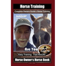 Horse Training, Complete Owners Guide to Horse Training By SaddleUP Horse Training, Are You Ready to Saddle Up? Easy Training * Fast Results, Horse Ow
