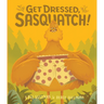 Get Dressed, Sasquatch!
