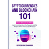 Cryptocurrencies and Blockchain 101: From Bitcoin to NFTs: Learn Everything About the Metaverse and Get Ready to Be Part of the Crypto Revolution