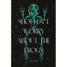 You Shouldn't Worry About the Frogs