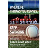 When Life Throws You Curves, Keep Swinging