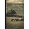 Manual for Army Horseshoers. 1917: Prepared for the Use of Students of the Mounted Service School Fort Riley, Kans
