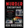 Murder Chesapeake: TRUE CRIME, REAL KILLERS: 44 Stories: Lynching, Gypsy Cyber Warriors, The Black Widow, Hit Man Meets Soul Concert Con-