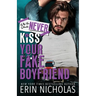 Why You Should Never Kiss Your Fake Boyfriend