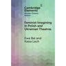 Feminist Imagining in Polish and Ukrainian Theatres