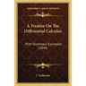 A Treatise On The Differential Calculus: With Numerous Examples (1890)