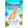 Dinosaur Bedtime Stories for Kids: A Collection of Relaxing Dinosaur Sleep Fairy Tales to Help Your Children and Toddlers Fall Asleep! Amazing Dinosau