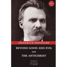 Beyond Good and Evil and The Antichrist: Two Books in One