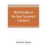 Word studies in the New Testament (Volume I)