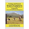 Ecology and Natural Resource Development in the Western Highlands of Cameroon: Issues in Natural Resource Management