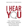 I Hear You: The Surprisingly Simple Skill Behind Extraordinary Relationships