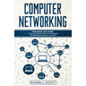 Computer Networking: This Book Includes: Computer Networking for Beginners and Beginners Guide (All in One)