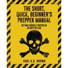 The Short, Quick, Beginner's Prepper Manual: Getting Yourself Prepped in 30 Days or Less