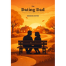 The Dating Dad: Presence, Integrity, and Love After Divorce