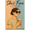 She's Fine: A collection of short stories featuring women who are totally fine. Really. They're fine.