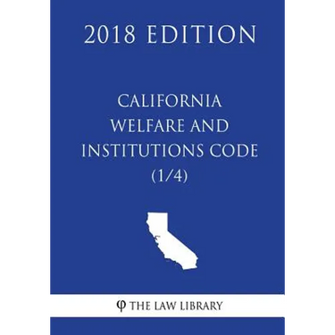 California Welfare and Institutions Code (1/4) (2018 Edition)