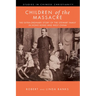 Children of the Massacre: The Flower Mountain Quartet, Volume 1: The Extra-Ordinary Story of the Stewart Family in Hong Kong and West China