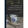 The American Home Course in Period Furniture