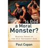 Is God a Moral Monster?: Making Sense of the Old Testament God