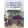 Edward III's Round Table at Windsor: The House of the Round Table and the Windsor Festival of 1344