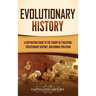 Evolutionary History: A Captivating Guide to the Theory of Evolution, Evolutionary History, and Human Evolution