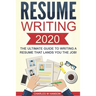 Resume: Writing 2020 The Ultimate Guide to Writing a Resume that Lands YOU the Job!