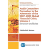 Audit Committee Formation in the Aftermath of 2007-2009 Global Financial Crisis, Volume I: Structure and Roles