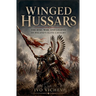 Winged Hussars: The rise, war, and legend of Poland's elite cavalry