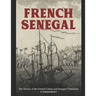 French Senegal: The History of the French Colony and Senegal's Transition to Independence