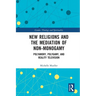 New Religions and the Mediation of Non-Monogamy: Polyamory, Polygamy, and Reality Television