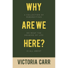 Why Are We Here?: A Collection of Perspectives on What the Meaning of Life Is All About