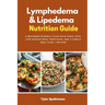 Lymphedema & Lipedema Nutrition Guide: A Beginner-Friendly Plan with Food Lists, Low-Sodium Meal Templates, and a Simple Meal Plan + Recipes
