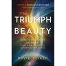 The Triumph of Beauty: God's Radiant Answer for the World's Growing Darkness