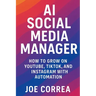 AI Social Media Manager: How to Grow on YouTube, TikTok, and Instagram With Automation