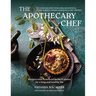 The Apothecary Chef: Recipes with Beneficial Herbs & Plants for a Long and Healthy Life
