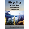 Bicycling: A 1958 Solo Northwest Adventure