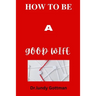 How to Be a Good Wife: Qualities that help to understand what men expect from women