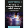 Assessing and Managing Problematic Sexual Interests: A Practitioner's Guide
