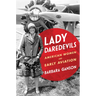 Lady Daredevils: American Women and Early Aviation