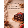 Mama's Kitchen: 40 Desserts for the Table God Sets in Every Season