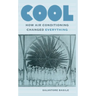 Cool: How Air Conditioning Changed Everything